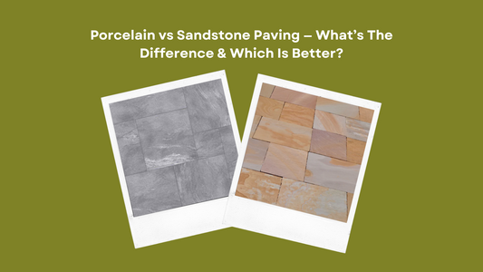 Porcelain vs Sandstone Paving — What’s The Difference & Which Is Better?